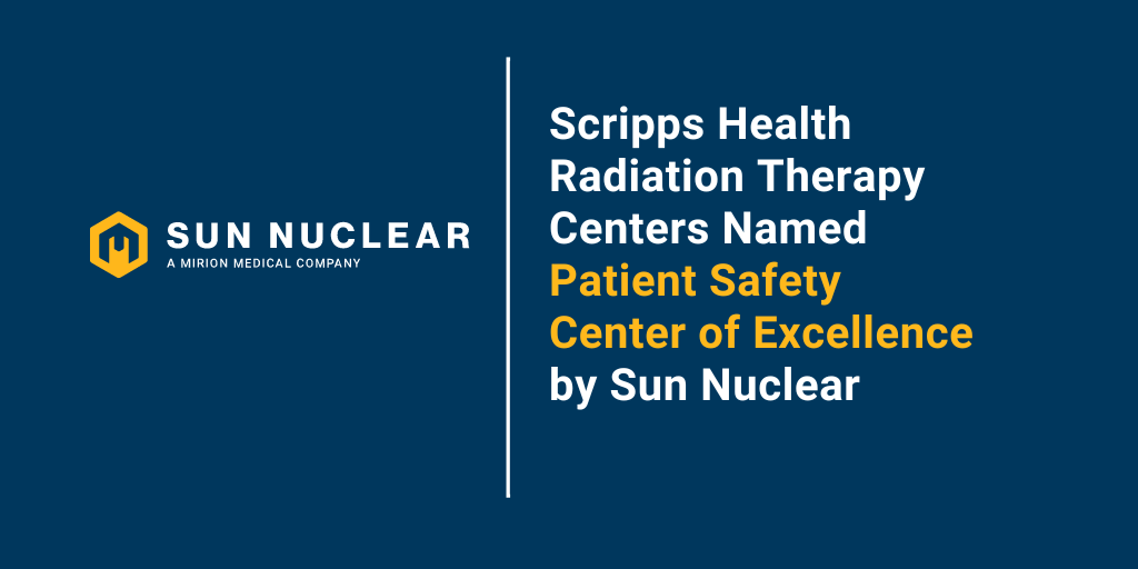 Scripps Health Radiation Therapy Centers Named  Patient Safety Center of Excellence by Sun Nuclear